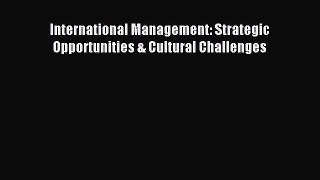 Download International Management: Strategic Opportunities & Cultural Challenges PDF Online