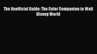 Read The Unofficial Guide: The Color Companion to Walt Disney World Ebook Free