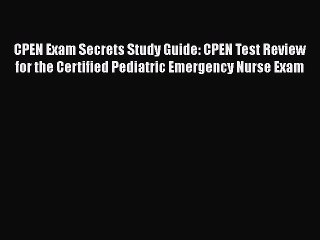 Read CPEN Exam Secrets Study Guide: CPEN Test Review for the Certified Pediatric Emergency