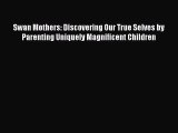 PDF Swan Mothers: Discovering Our True Selves by Parenting Uniquely Magnificent Children Free