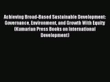 Download Achieving Broad-Based Sustainable Development: Governance Environment and Growth With