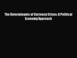 Read The Determinants of Currency Crises: A Political Economy Approach Ebook Free
