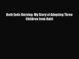 Download Both Ends Burning: My Story of Adopting Three Children from Haiti PDF Free