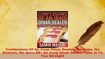 Download  Confessions Of An Iraqi Dinar Dealer No Hype No Rumors No Guru BS An Iraqi Dinar Dealer PDF Full Ebook