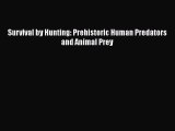 [PDF] Survival by Hunting: Prehistoric Human Predators and Animal Prey [Download] Full Ebook