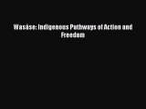 [PDF] Wasáse: Indigenous Pathways of Action and Freedom [Read] Online