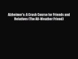 Read Alzheimer's: A Crash Course for Friends and Relatives (The All-Weather Friend) Ebook Free