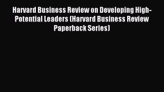[Read PDF] Harvard Business Review on Developing High-Potential Leaders (Harvard Business Review