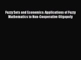 Download Fuzzy Sets and Economics: Applications of Fuzzy Mathematics to Non-Cooperative Oligopoly