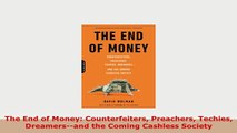 PDF  The End of Money Counterfeiters Preachers Techies Dreamersand the Coming Cashless PDF Online