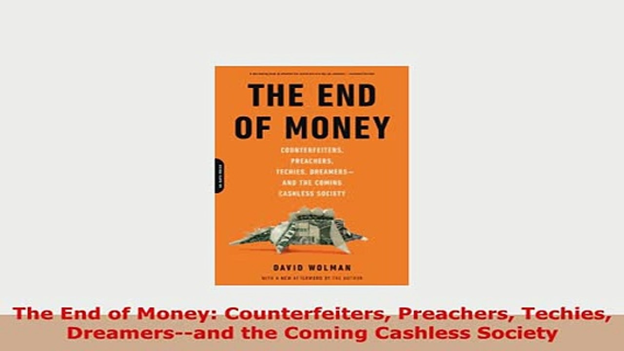 PDF  The End of Money Counterfeiters Preachers Techies Dreamersand the Coming Cashless PDF Online