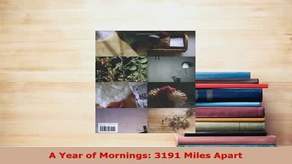 PDF  A Year of Mornings 3191 Miles Apart Read Full Ebook