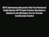 Read MTTC Elementary Education (103) Test Flashcard Study System: MTTC Exam Practice Questions