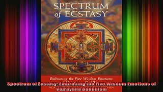 Read  Spectrum of Ecstasy Embracing the Five Wisdom Emotions of Vajrayana Buddhism  Full EBook