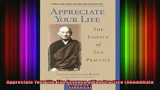 Read  Appreciate Your Life The Essence of Zen Practice Shambhala Classics  Full EBook