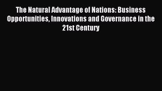 Read The Natural Advantage of Nations: Business Opportunities Innovations and Governance in