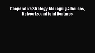 Read Cooperative Strategy: Managing Alliances Networks and Joint Ventures Ebook Free