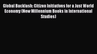 Read Global Backlash: Citizen Initiatives for a Just World Economy (New Millennium Books in