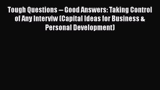 [Read book] Tough Questions -- Good Answers: Taking Control of Any Interviw (Capital Ideas