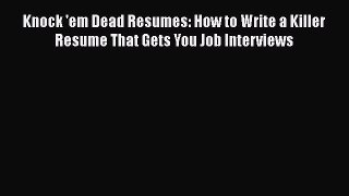 [Read book] Knock 'em Dead Resumes: How to Write a Killer Resume That Gets You Job Interviews