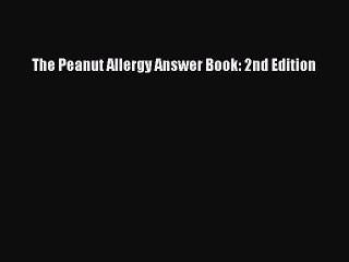 Read The Peanut Allergy Answer Book: 2nd Edition Ebook Free