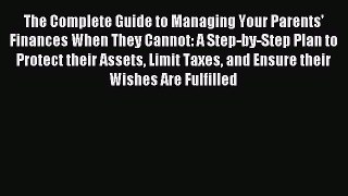 Read The Complete Guide to Managing Your Parents' Finances When They Cannot: A Step-by-Step
