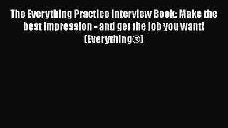 [Read book] The Everything Practice Interview Book: Make the best impression - and get the