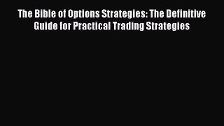 Read The Bible of Options Strategies: The Definitive Guide for Practical Trading Strategies