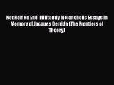 Read Not Half No End: Militantly Melancholic Essays in Memory of Jacques Derrida (The Frontiers