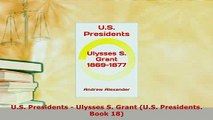 PDF  US Presidents  Ulysses S Grant US Presidents Book 18 Read Full Ebook