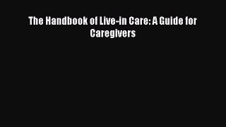 Read The Handbook of Live-in Care: A Guide for Caregivers Ebook Free