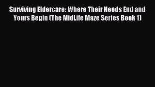 Read Surviving Eldercare: Where Their Needs End and Yours Begin (The MidLife Maze Series Book
