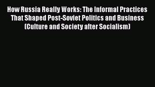 [Read book] How Russia Really Works: The Informal Practices That Shaped Post-Soviet Politics