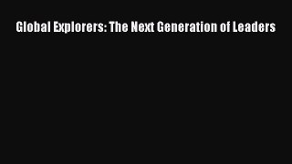Read Global Explorers: The Next Generation of Leaders PDF Free
