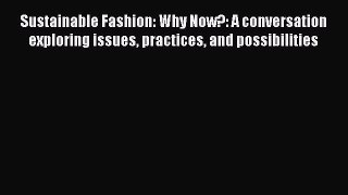 [Read book] Sustainable Fashion: Why Now?: A conversation exploring issues practices and possibilities