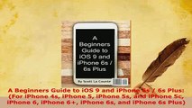 Download  A Beginners Guide to iOS 9 and iPhone 6s  6s Plus For iPhone 4s iPhone 5 iPhone 5s and  EBook