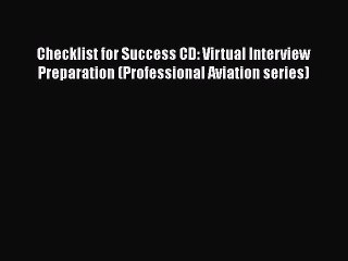 [Read book] Checklist for Success CD: Virtual Interview Preparation (Professional Aviation