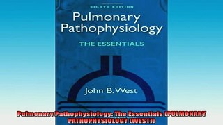 FREE DOWNLOAD  Pulmonary Pathophysiology The Essentials PULMONARY PATHOPHYSIOLOGY WEST  BOOK ONLINE