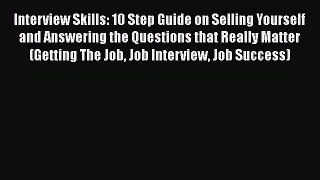 [Read book] Interview Skills: 10 Step Guide on Selling Yourself and Answering the Questions