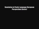 Read Revolution in Poetic Language (European Perspectives Series) Ebook