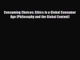 [Read book] Consuming Choices: Ethics in a Global Consumer Age (Philosophy and the Global Context)