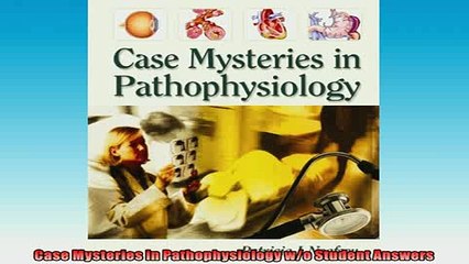 READ book  Case Mysteries in Pathophysiology wo Student Answers  BOOK ONLINE