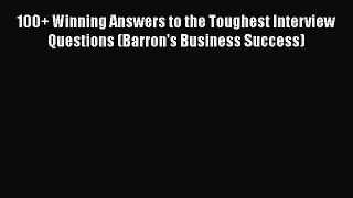 [Read book] 100+ Winning Answers to the Toughest Interview Questions (Barron's Business Success)