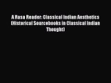 Read A Rasa Reader: Classical Indian Aesthetics (Historical Sourcebooks in Classical Indian