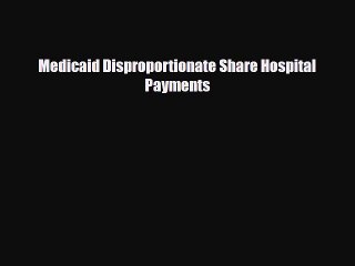 [PDF] Medicaid Disproportionate Share Hospital Payments Download Full Ebook