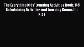 Download The Everything Kids' Learning Activities Book: 145 Entertaining Activities and Learning