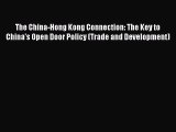 Download The China-Hong Kong Connection: The Key to China's Open Door Policy (Trade and Development)