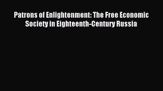 Download Patrons of Enlightenment: The Free Economic Society in Eighteenth-Century Russia Ebook