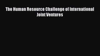 Read The Human Resource Challenge of International Joint Ventures Ebook Free