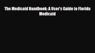 [PDF] The Medicaid Handbook: A User's Guide to Florida Medicaid Download Online